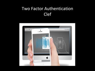 Two Factor Authentication
Clef
 