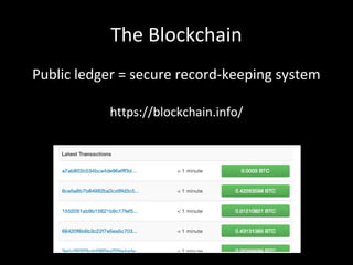 The Blockchain
Public ledger = secure record-keeping system
https://blockchain.info/
 