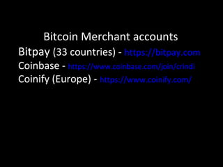 Bitcoin Merchant accounts
Bitpay (33 countries) - https://bitpay.com
Coinbase - https://www.coinbase.com/join/crindi
Coinify (Europe) - https://www.coinify.com/
 