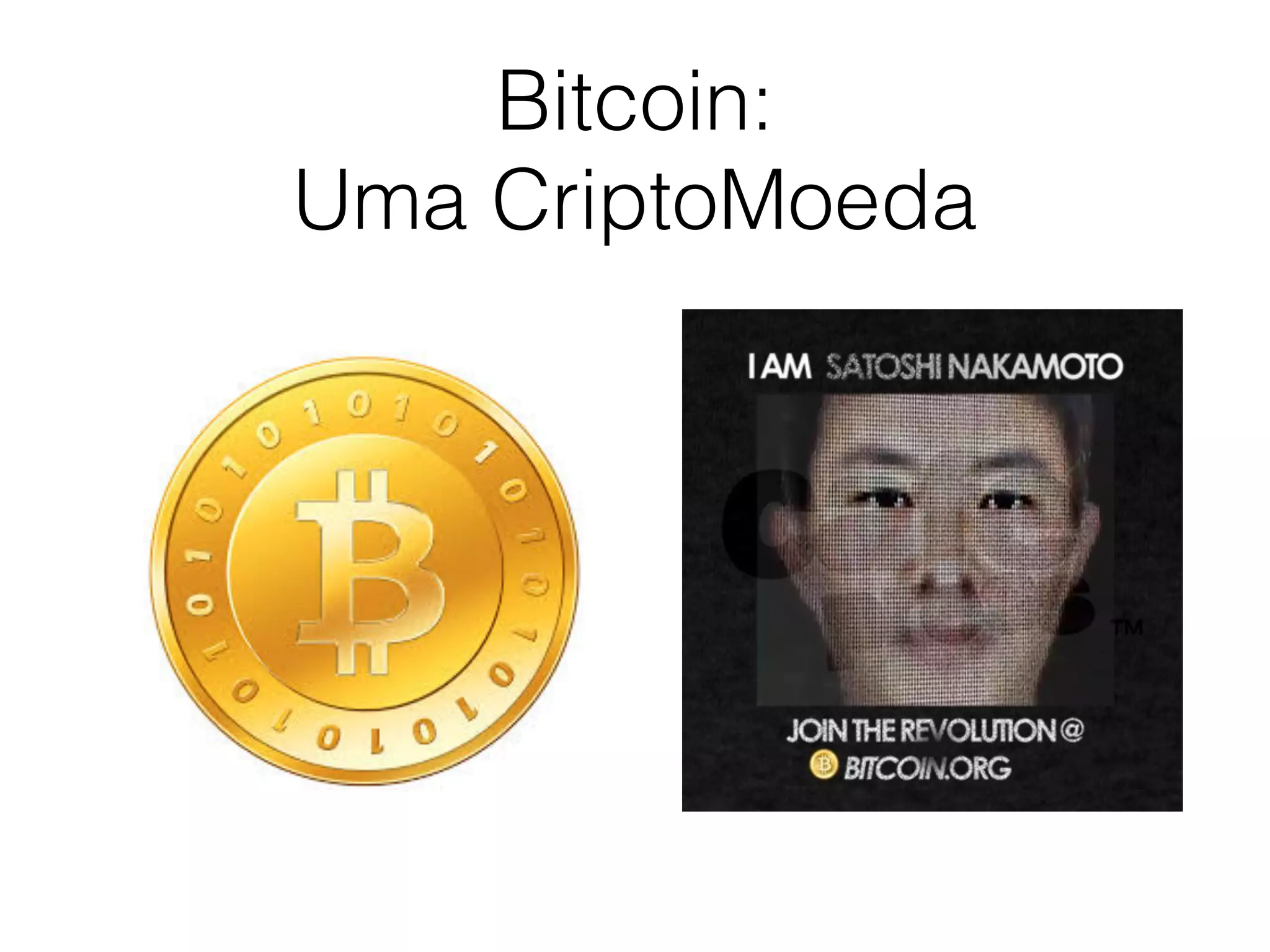 Bitcoin: 
Uma CriptoMoeda
 