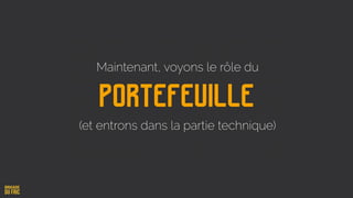 portefeuille
Maintenant, voyons le rôle du
(et entrons dans la partie technique)
 