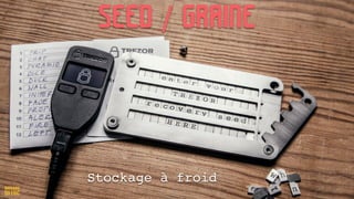 Seed / Graine
Stockage à froid
 