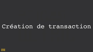Création de transaction
 