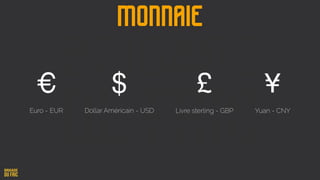 Monnaie
¥£€ $
Euro - EUR Dollar Américain - USD Yuan - CNYLivre sterling - GBP
 