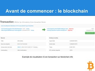 Avant de commencer : le blockchain
Exemple de visualisation d’une transaction sur blockchain.info
 