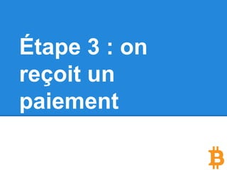 Étape 3 : on
reçoit un
paiement
 