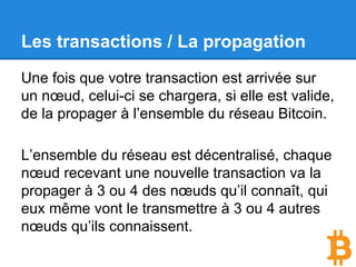 Les transactions / L’envoi au réseau.
Contrairement à un paiement par carte de
crédit, une transaction bitcoin ne contient...
