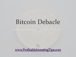 Bitcoin Debacle

 