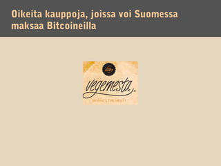 Oikeita kauppoja, joissa voi Suomessa
maksaa Bitcoineilla
 