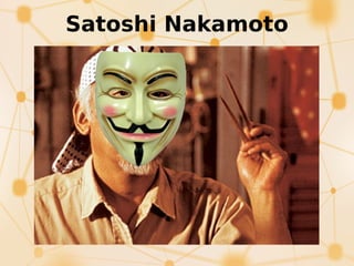 Satoshi Nakamoto
 