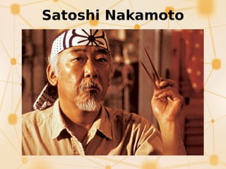 Satoshi Nakamoto
 
