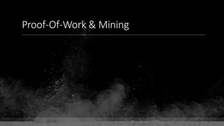 Proof-Of-Work & Mining
 