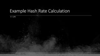Example Hash Rate Calculation
H = 1/PB
 