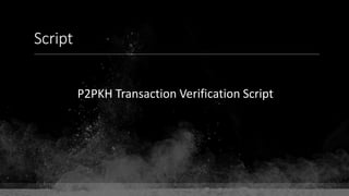 Script
P2PKH Transaction Verification Script
 