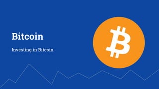 Investing in Bitcoin
Bitcoin
 