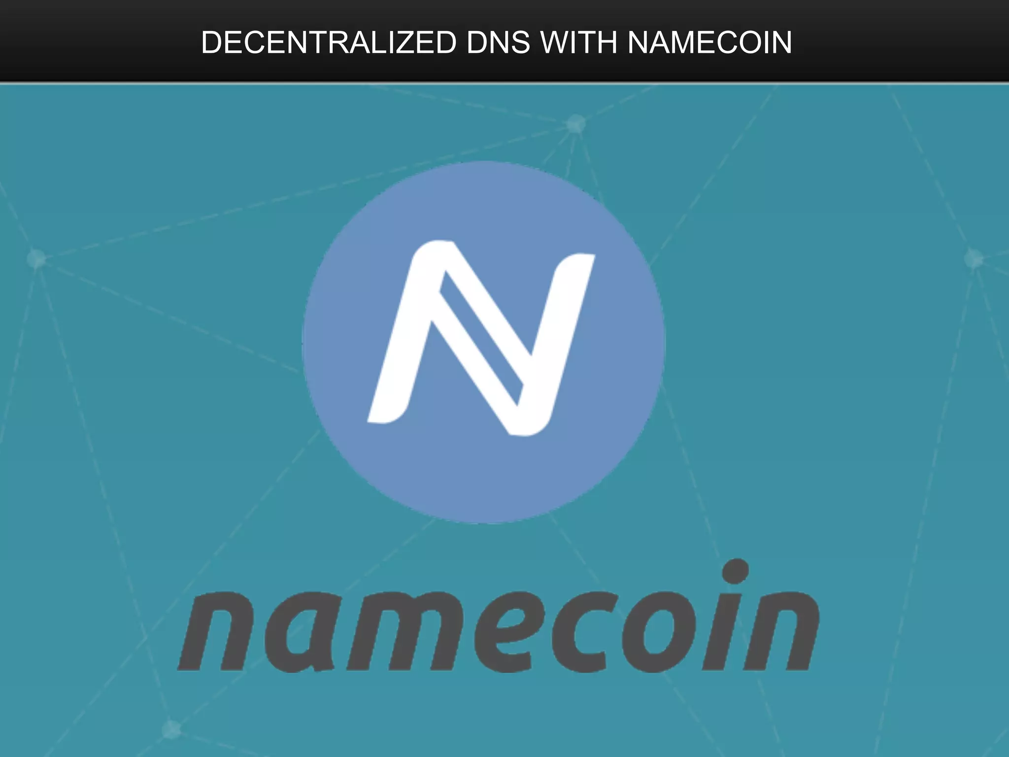DECENTRALIZED DNS WITH NAMECOIN
 