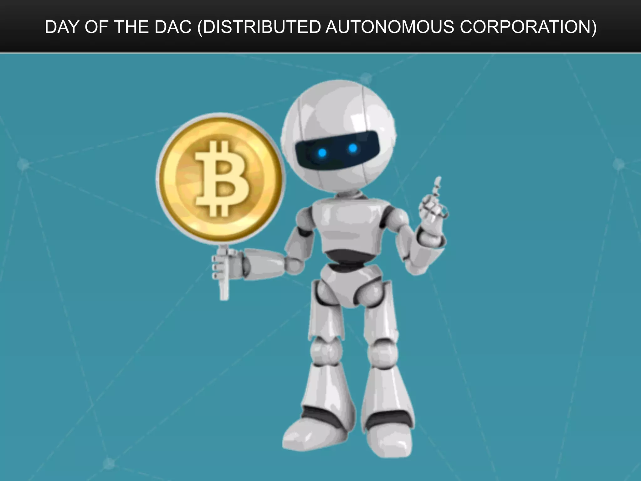 DAY OF THE DAC (DISTRIBUTED AUTONOMOUS CORPORATION)
 