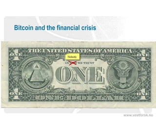 www.vestforsk.no
Bitcoin and the financial crisis
 