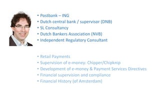 • Postbank – ING
• Dutch central bank / supervisor (DNB)
• SL Consultancy
• Dutch Bankers Association (NVB)
• Independent ...