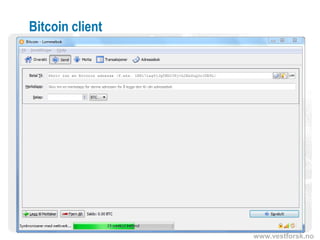 www.vestforsk.no
Bitcoin client
 