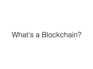 What's a Blockchain?
 
