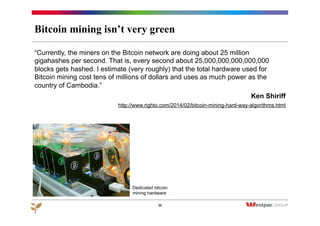 In practice the need for trust has not been removed
“The root problem with conventional currency is all the trust that's required to make
it work. The central bank must be trusted not to debase the currency, but the
history of fiat currencies is full of breaches of that trust.”
Satoshi Nakamoto, 2009
•  Many bitcoin transactions are now mediated through online wallets, which are
far more convenient but are based on trust in the wallet provider
•  Bitcoin loss or theft from inputs.io, MtGox and, most recently, Bitstamp show
that this trust can be misplaced
22
•  With large mining pools like
ghash.io gaining close to 50% of
the hashing power, it becomes
necessary to trust their bona fides
too
 