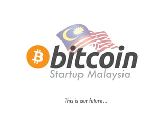 Startup Malaysia
This is our future...
 