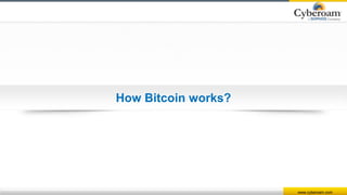 www.cyberoam.com
How Bitcoin works?
 