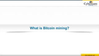 www.cyberoam.com
What is Bitcoin mining?
 