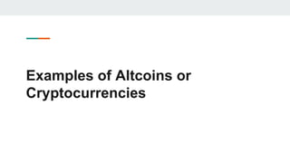Examples of Altcoins or
Cryptocurrencies
 