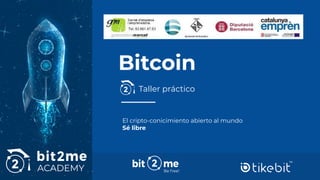 11academy.bit2me.comBe free!
Taller práctico
Bitcoin
El cripto-conicimiento abierto al mundo
Sé libre
 