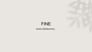 FINE
Grazie dell'attenzione...
 