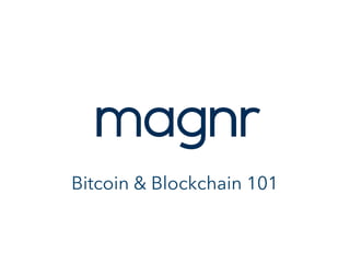Bitcoin & Blockchain 101
 