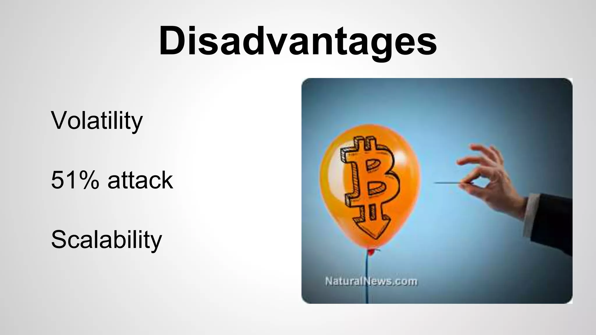 Disadvantages
Volatility
51% attack
Scalability
 