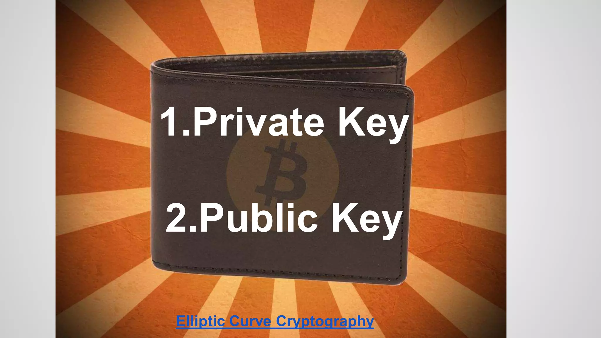 1.Private Key
2.Public Key
Elliptic Curve Cryptography
 