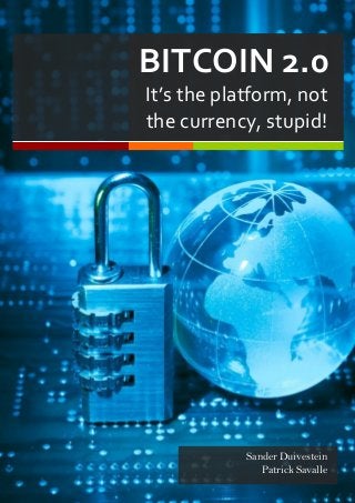 Lorem Ipsum

BITCOIN 2.0
It’s the platform, not
the currency, stupid!

Sander Duivestein
Patrick Savalle

 