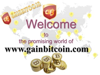 www.gainbitcoin.com
Welcome
to
the promising world of
 