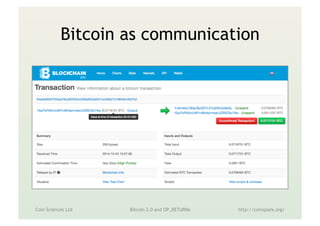 Bitcoin as communication
Coin Sciences Ltd Metadata in the Blockchain http://coinspark.org/
 