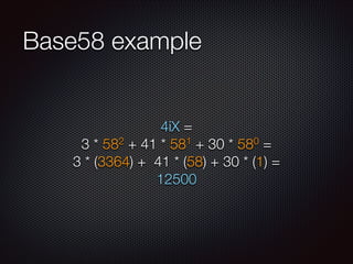 Base58 example

4iX =
2 + 41 * 581 + 30 * 580 =
3 * 58
3 * (3364) + 41 * (58) + 30 * (1) =
12500

 