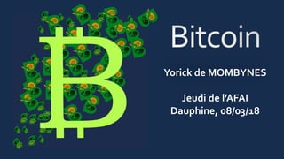 Yorick de MOMBYNES
Jeudi de l’AFAI
Dauphine, 08/03/18