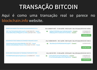 TRANSAÇÃO BITCOIN
Aqui é como uma transação real se parece no
website.blockchain.info
 