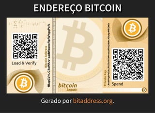 ENDEREÇO BITCOIN
Gerado por .bitaddress.org
 