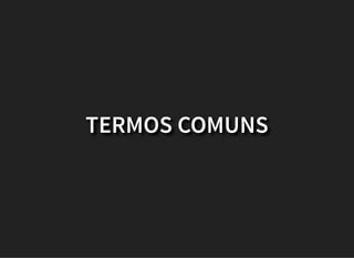 TERMOS COMUNS
 