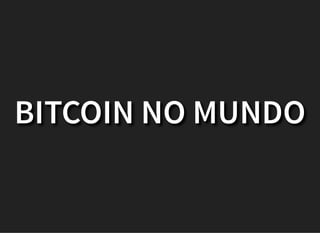 BITCOIN NO MUNDO
 