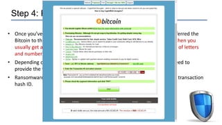 Step 5: Decrypting Your Files
• Once you’ve paid the Bitcoin to the hackers, you will probably have to wait for
a bit of t...