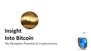 Insight
Into Bitcoin
The Disruptive Potential of Cryptocurrency
 