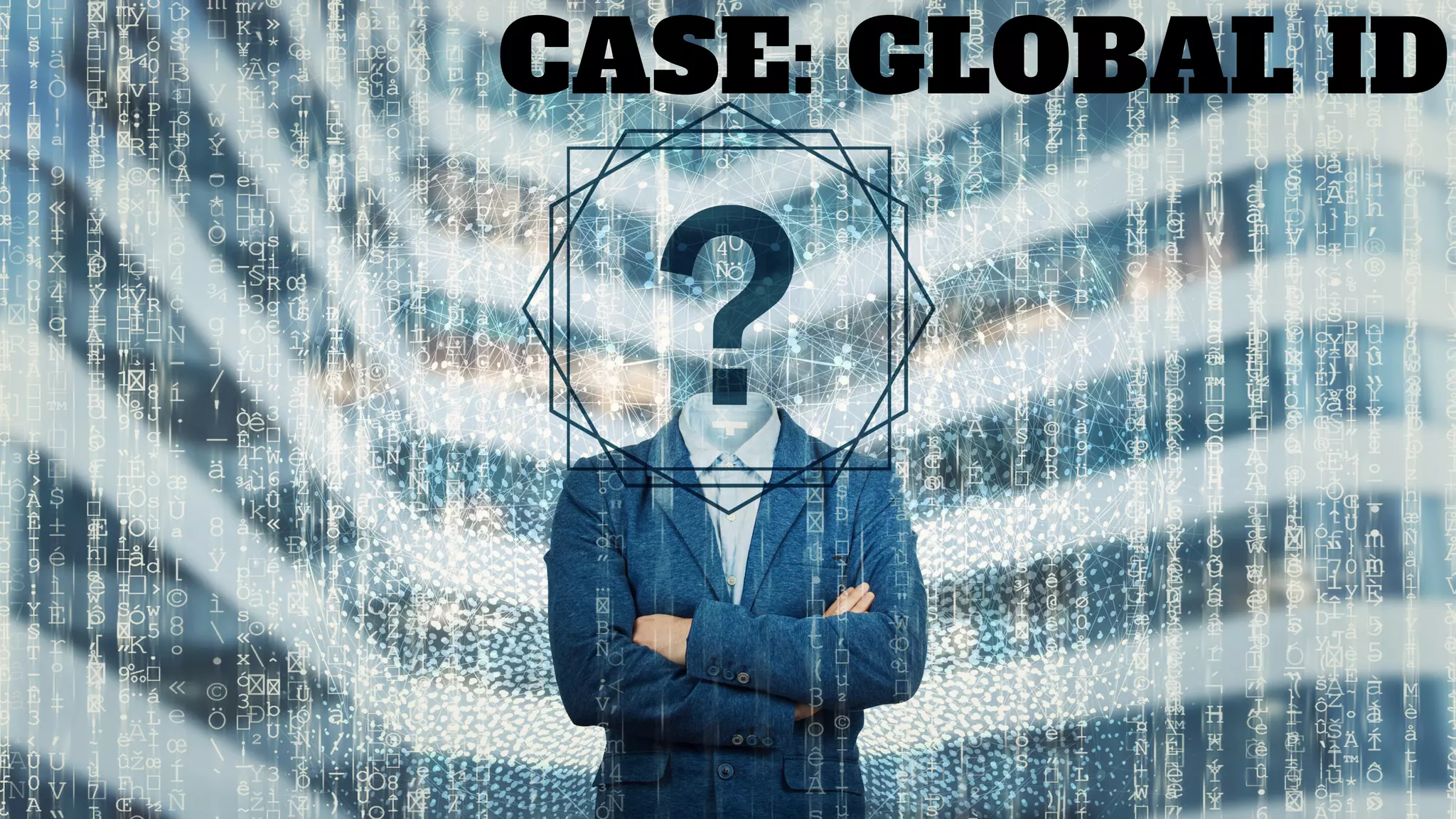 CASE: GLOBAL ID
 