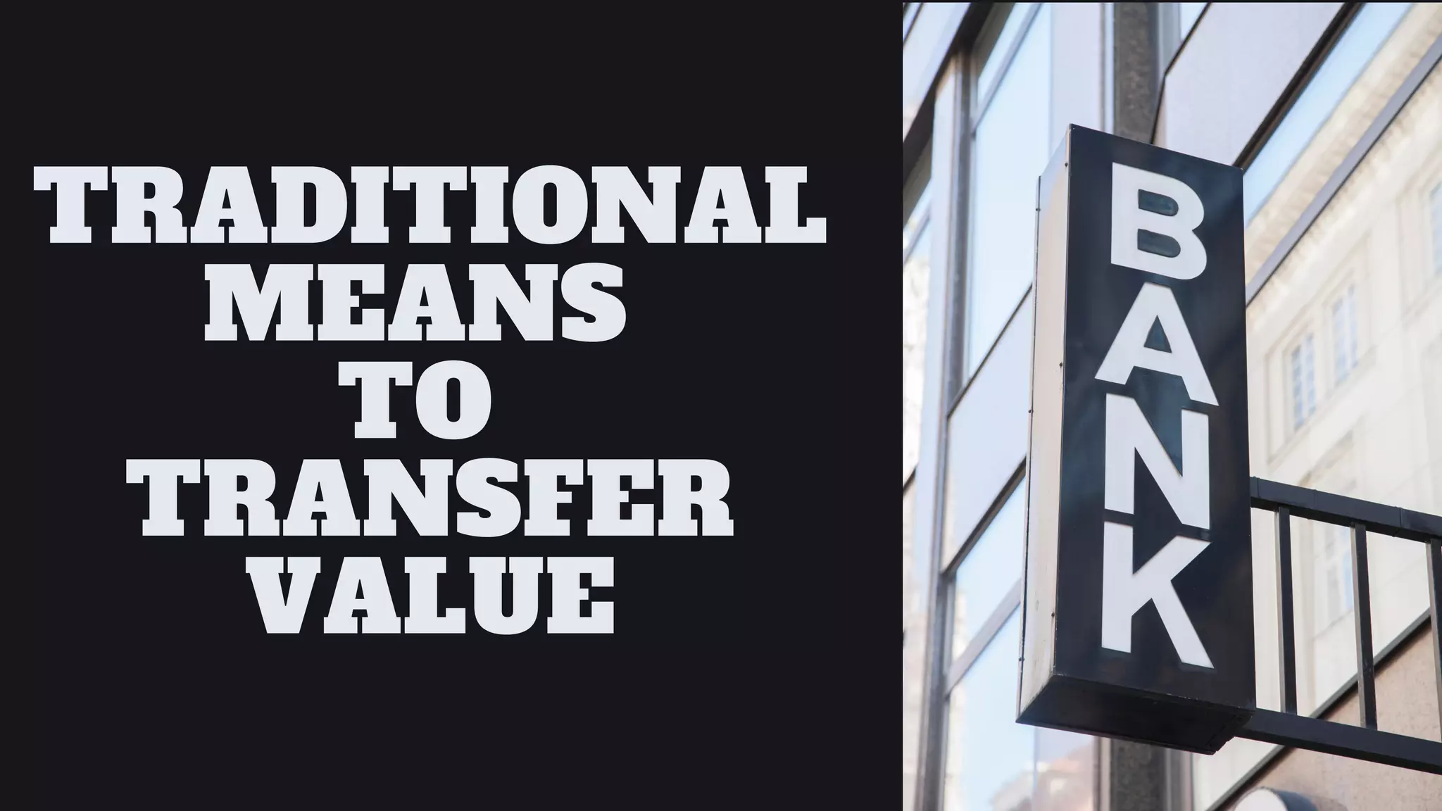TRADITIONAL
MEANS
TO
TRANSFER
VALUE
 