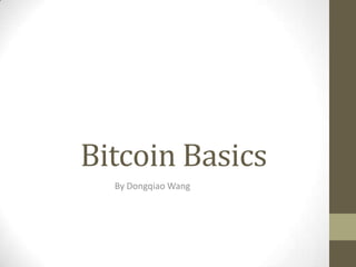 Bitcoin Basics
By Dongqiao Wang
 