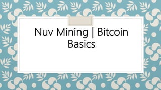 Nuv Mining | Bitcoin
Basics
 